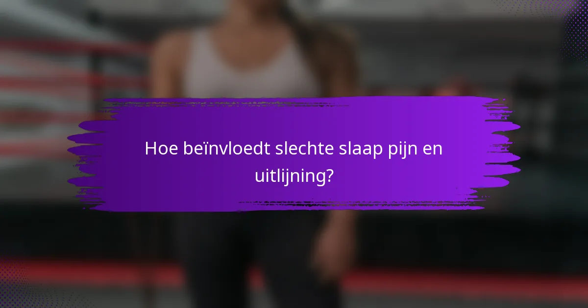 Hoe beïnvloedt slechte slaap pijn en uitlijning?