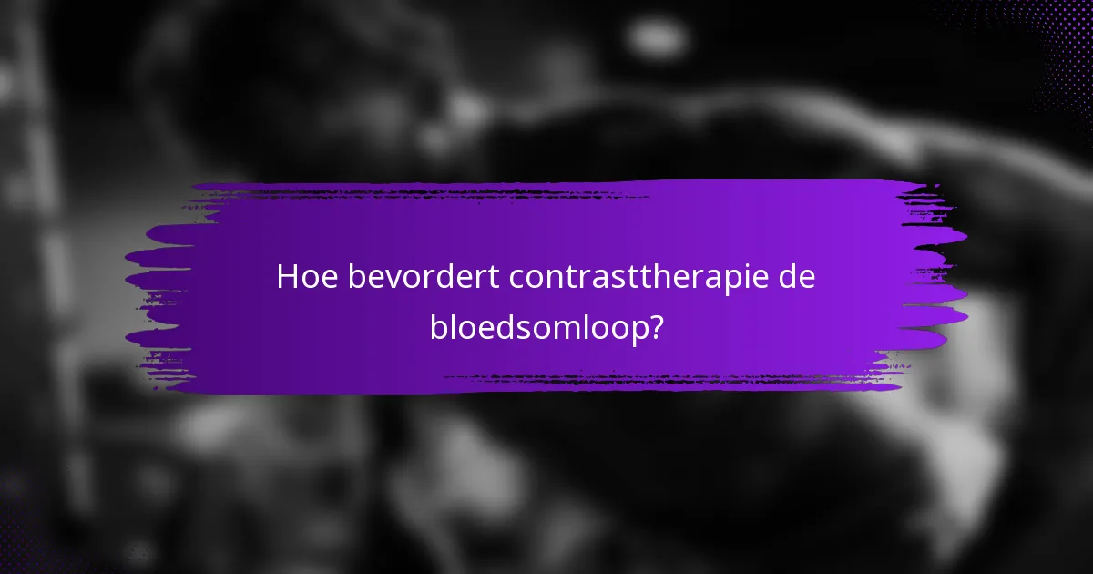 Hoe bevordert contrasttherapie de bloedsomloop?