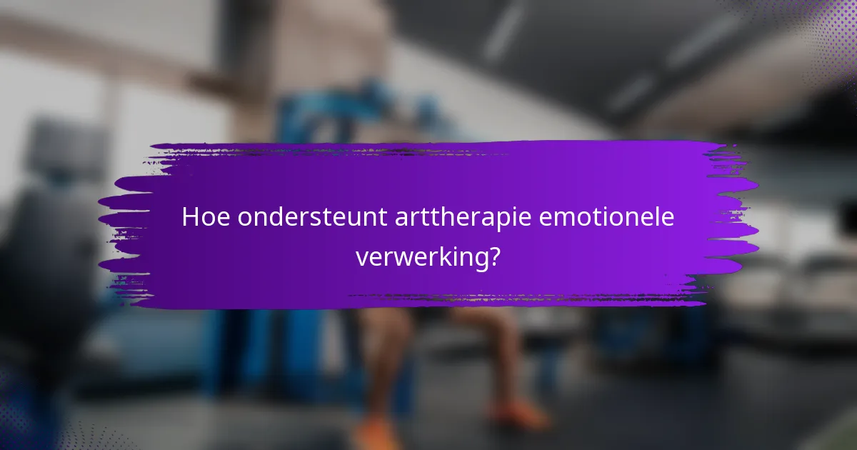 Hoe ondersteunt arttherapie emotionele verwerking?