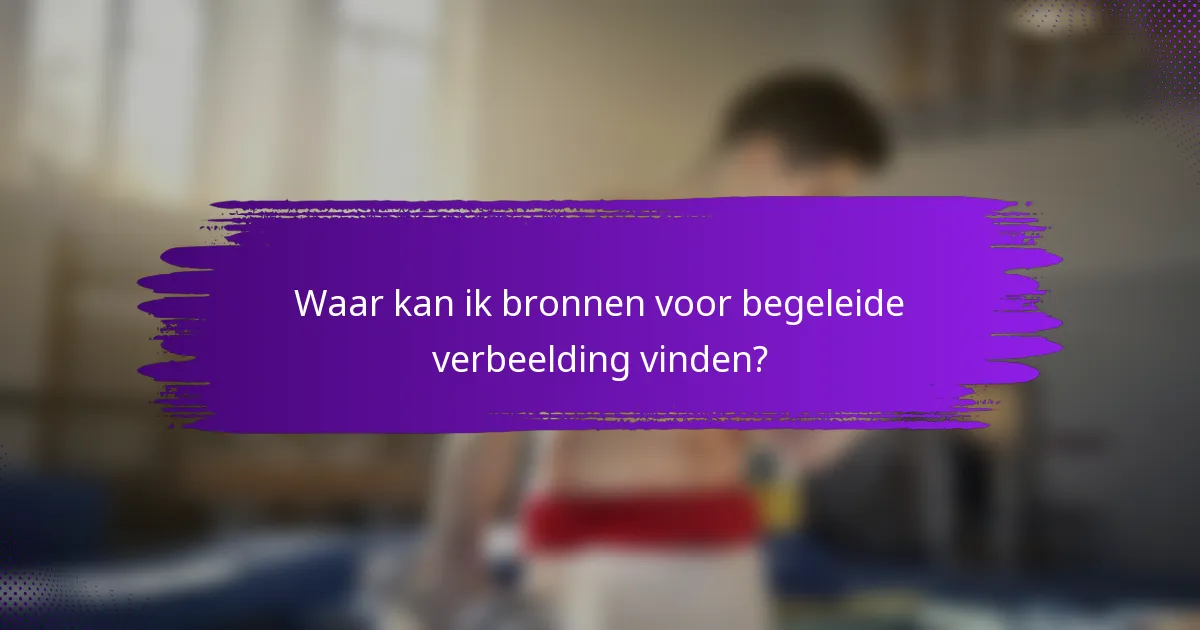 Waar kan ik bronnen voor begeleide verbeelding vinden?