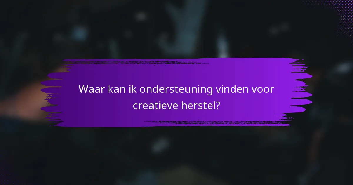 Waar kan ik ondersteuning vinden voor creatieve herstel?