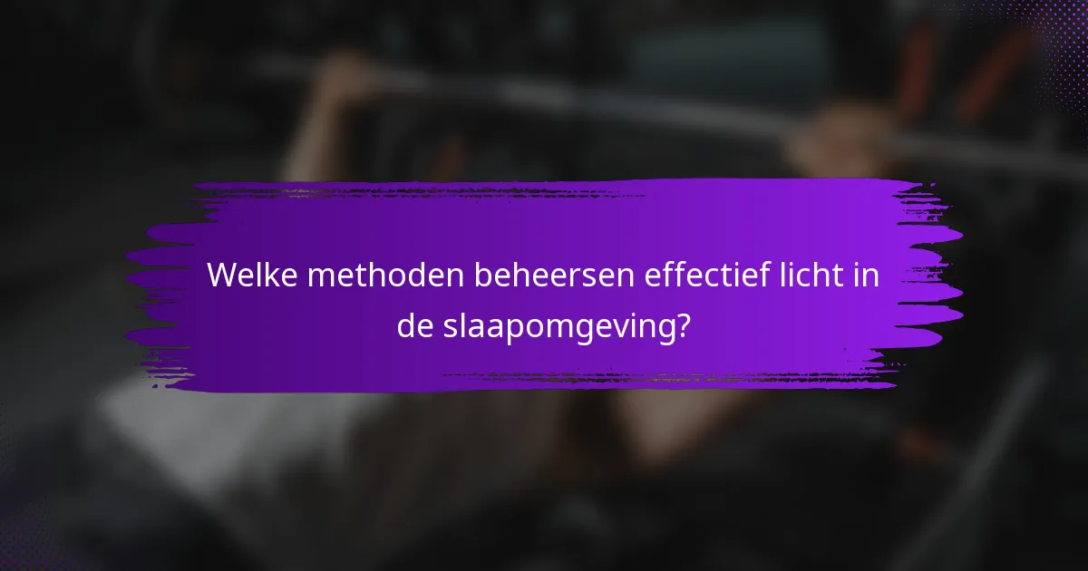 Welke methoden beheersen effectief licht in de slaapomgeving?
