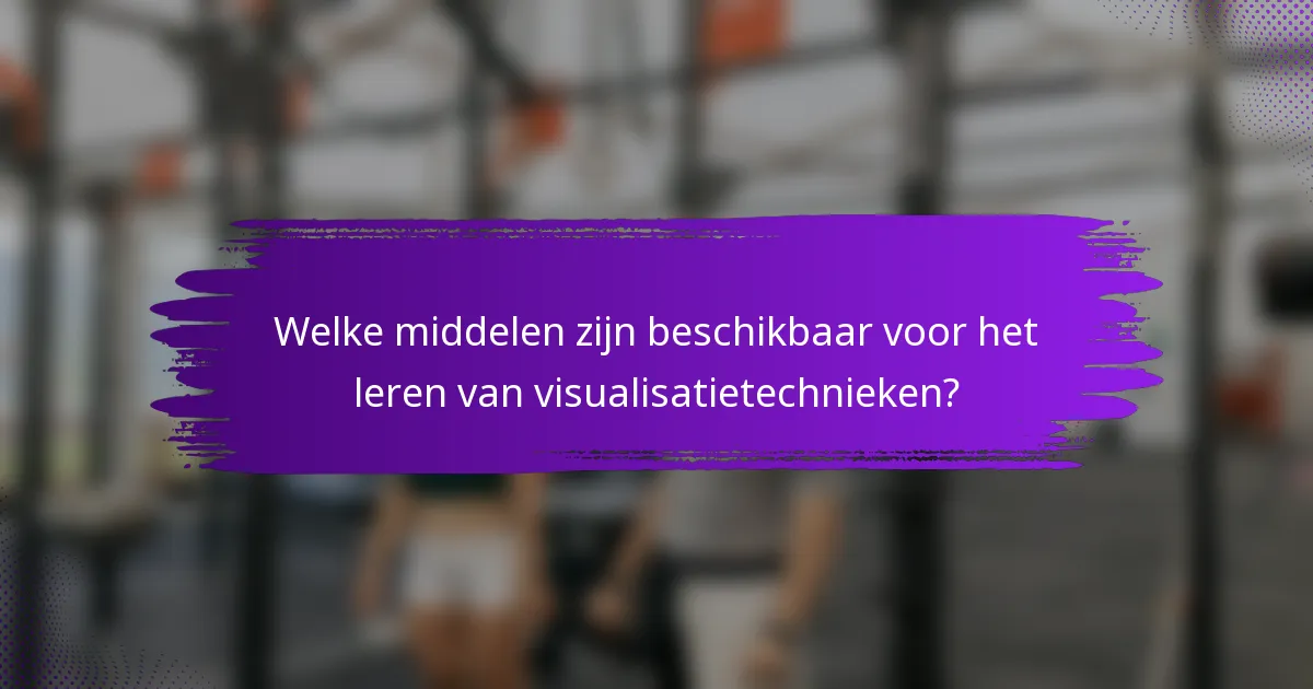 Welke middelen zijn beschikbaar voor het leren van visualisatietechnieken?