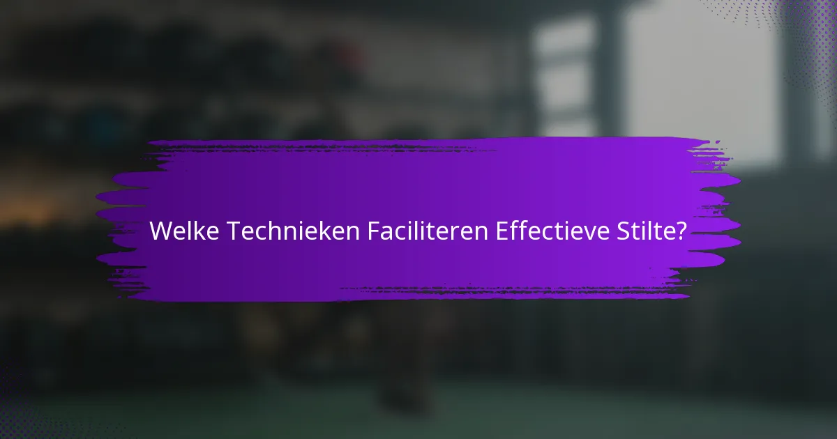 Welke Technieken Faciliteren Effectieve Stilte?